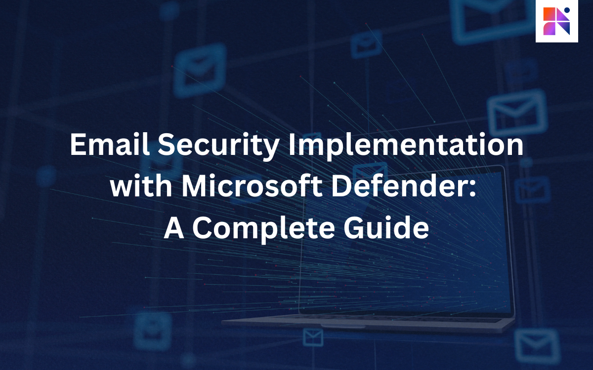 Email Security Implementation with Microsoft Defender: A Complete Guide